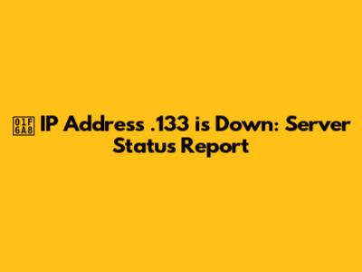 🚨 IP Address .133 is Down: Server Status Report