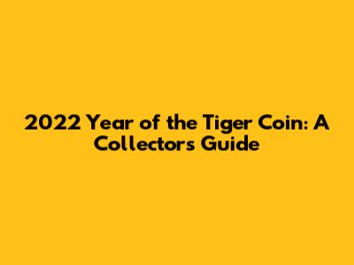 2022 Year of the Tiger Coin: A Collector's Guide