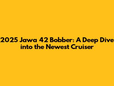 2025 Jawa 42 Bobber: A Deep Dive into the Newest Cruiser