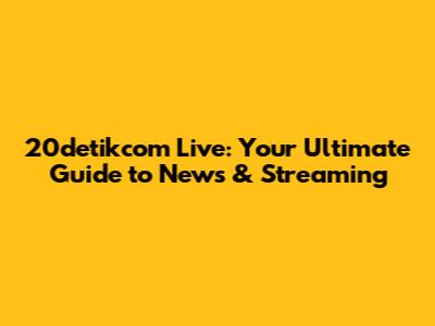 20detikcom Live: Your Ultimate Guide to News & Streaming