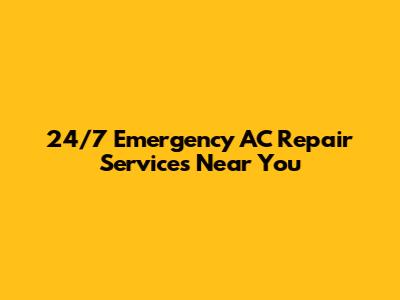 24/7 Emergency AC Repair Services Near You