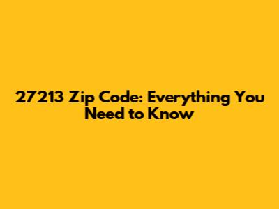 27213 Zip Code: Everything You Need to Know