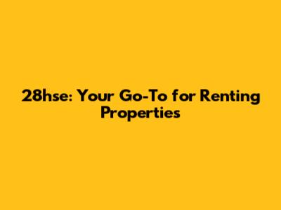 28hse: Your Go-To for Renting Properties