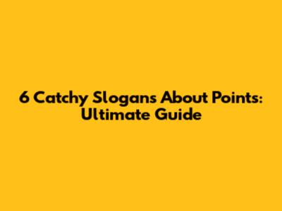 6 Catchy Slogans About Points: Ultimate Guide