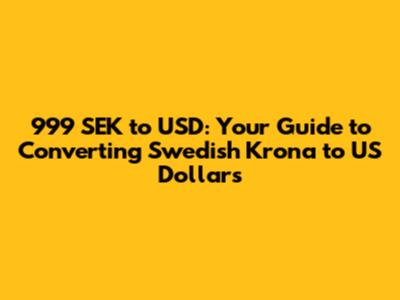 999 SEK to USD: Your Guide to Converting Swedish Krona to US Dollars