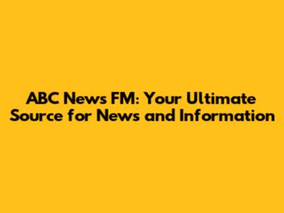 ABC News FM: Your Ultimate Source for News and Information