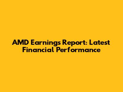 AMD Earnings Report: Latest Financial Performance
