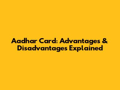 Aadhar Card: Advantages & Disadvantages Explained