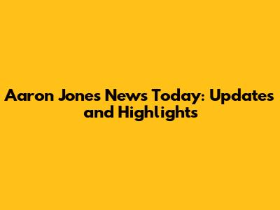 Aaron Jones News Today: Updates and Highlights