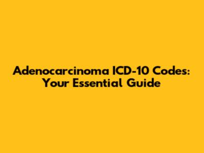 Adenocarcinoma ICD-10 Codes: Your Essential Guide