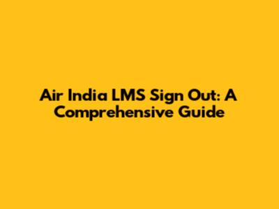 Air India LMS Sign Out: A Comprehensive Guide