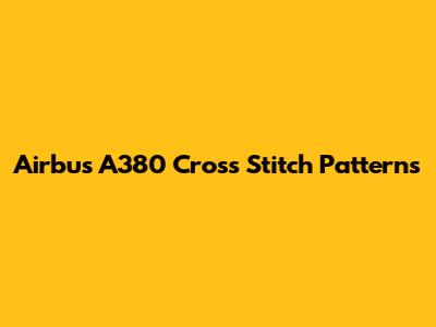 Airbus A380 Cross Stitch Patterns
