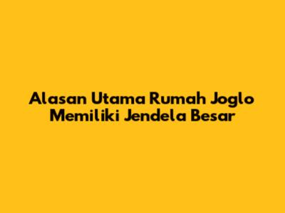 Alasan Utama Rumah Joglo Memiliki Jendela Besar