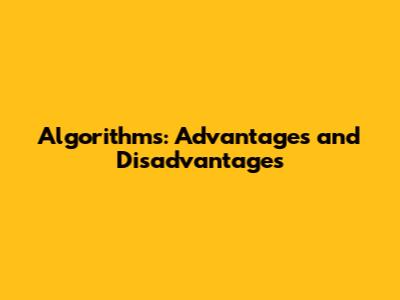 Algorithms: Advantages and Disadvantages