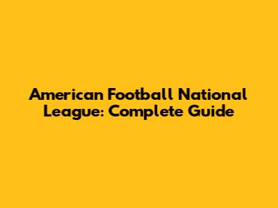 American Football National League: Complete Guide