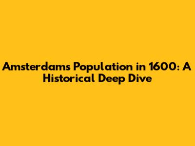 Amsterdam's Population in 1600: A Historical Deep Dive