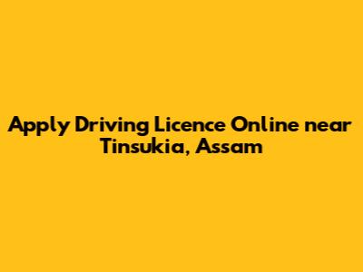Apply Driving Licence Online near Tinsukia, Assam