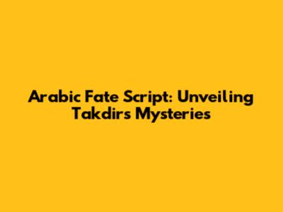 Arabic Fate Script: Unveiling Takdir's Mysteries