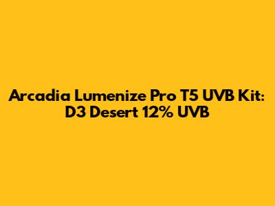 Arcadia Lumenize Pro T5 UVB Kit: D3 Desert 12% UVB