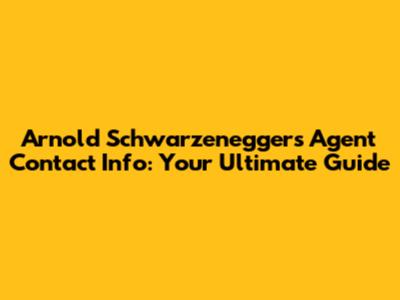 Arnold Schwarzenegger's Agent Contact Info: Your Ultimate Guide