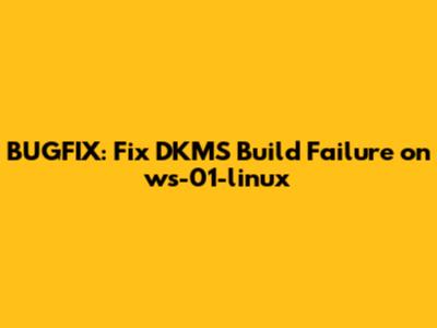 BUGFIX: Fix DKMS Build Failure on ws-01-linux
