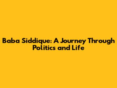Baba Siddique: A Journey Through Politics and Life