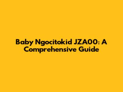 Baby Ngocitokid JZA00: A Comprehensive Guide
