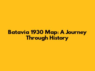 Batavia 1930 Map: A Journey Through History