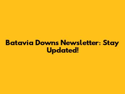 Batavia Downs Newsletter: Stay Updated!
