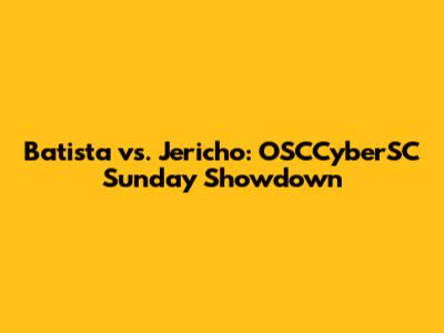 Batista vs. Jericho: OSCCyberSC Sunday Showdown