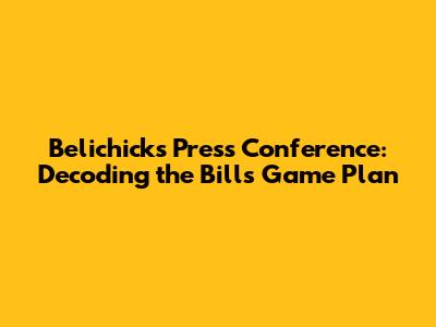 Belichick's Press Conference: Decoding the Bills Game Plan