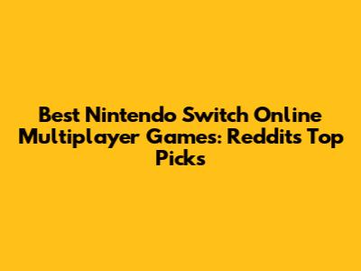 Best Nintendo Switch Online Multiplayer Games: Reddit's Top Picks