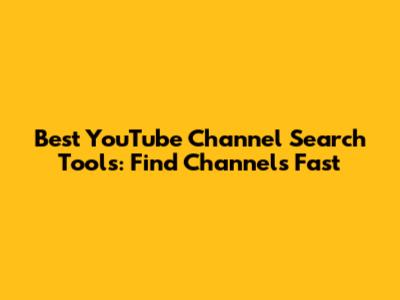 Best YouTube Channel Search Tools: Find Channels Fast