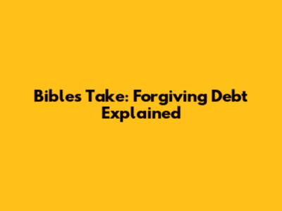 Bible's Take: Forgiving Debt Explained