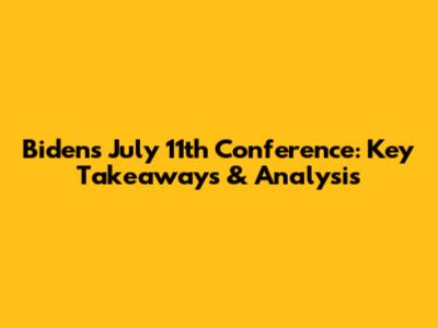 Biden's July 11th Conference: Key Takeaways & Analysis