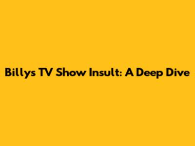 Billy's TV Show Insult: A Deep Dive