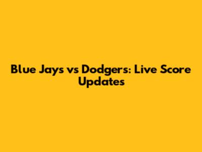 Blue Jays vs Dodgers: Live Score Updates