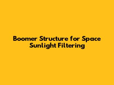Boomer Structure for Space Sunlight Filtering