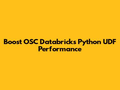 Boost OSC Databricks Python UDF Performance