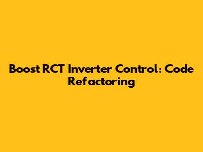 Boost RCT Inverter Control: Code Refactoring
