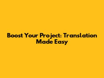 Boost Your Project: Translation Made Easy