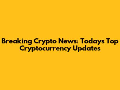 Breaking Crypto News: Today's Top Cryptocurrency Updates
