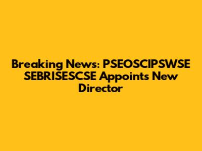 Breaking News: PSEOSCIPSWSE SEBRISESCSE Appoints New Director