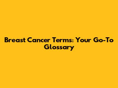 Breast Cancer Terms: Your Go-To Glossary
