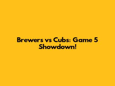 Brewers vs Cubs: Game 5 Showdown!