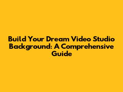 Build Your Dream Video Studio Background: A Comprehensive Guide