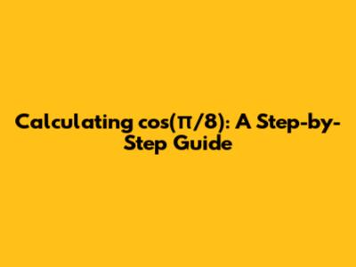 Calculating cos(π/8): A Step-by-Step Guide