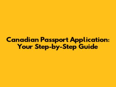 Canadian Passport Application: Your Step-by-Step Guide