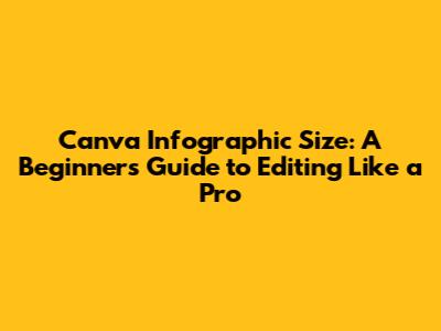 Canva Infographic Size: A Beginner's Guide to Editing Like a Pro