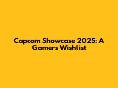 Capcom Showcase 2025: A Gamer's Wishlist